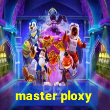 master ploxy